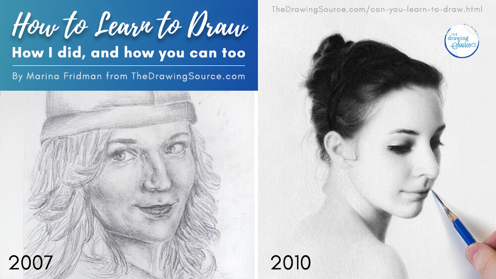 How to Learn to Draw: How I Did, and How You Can Too — by Marina Fridman from The Drawing Source. Before-and-after portrait drawings showing her progress from a 2007 beginner portrait drawing to a 2010 realistic portrait drawing in graphite. How to Learn to Draw: How I Did, and How You Can Too — by Marina Fridman from The Drawing Source. Before-and-after portrait drawings showing her progress from a 2007 beginner portrait drawing to a 2010 realistic portrait drawing in graphite.